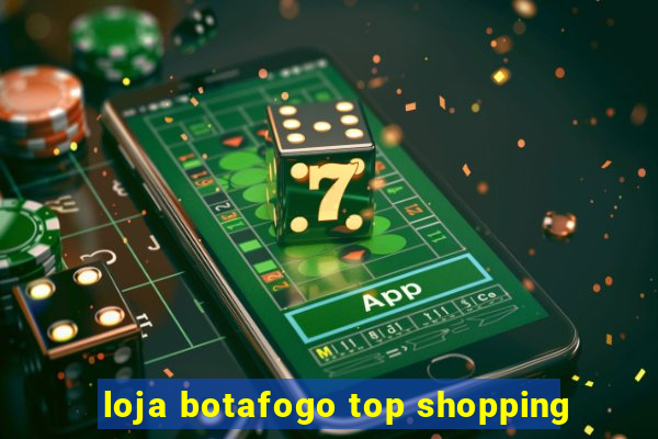 loja botafogo top shopping